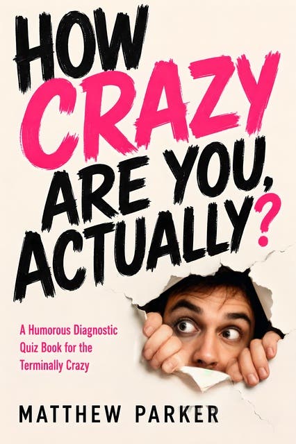 How Crazy Are You, Actually?: A Humorous Diagnostic Quiz Book for the Terminally Crazy – omslag til lydbogen af Matthew Parker