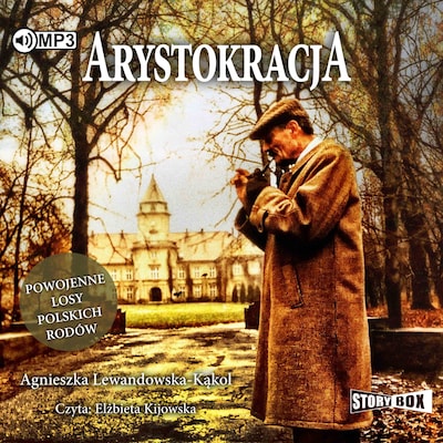Arystokracja. Powojenne losy polskich rodów – okładka audiobooka, autor Agnieszka Lewandowska-Kąkol