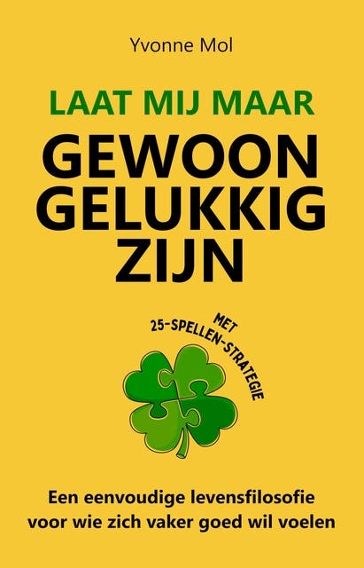 Laat mij maar gewoon gelukkig zijn: Een eenvoudige levensfilosofie voor wie zich vaker goed wil voelen – omslag van het luisterboek van Yvonne Mol