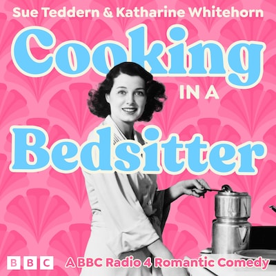 Cooking in a Bedsitter: The Complete Series 1 and 2 – omslag til lydbogen af Sue Teddern, Katharine Whitehorn