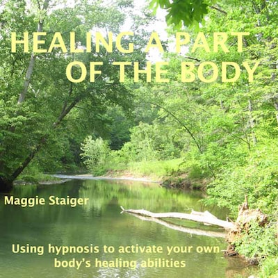 Healing a Part of the Body - Using Hypnosis to Activate Your Own Body's Healing Abilities (Unabridged) – omslag till ljudboken av Maggie Staiger