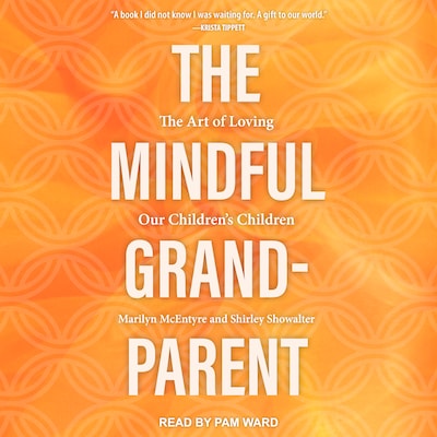 The Mindful Grandparent – omslag til lydbogen af Marilyn McEntyre, Shirley Showalter