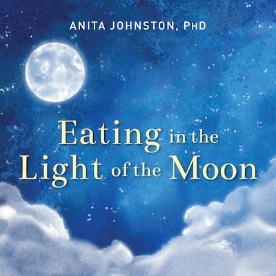 Eating in the Light of the Moon – omslag til lydbogen af Anita A. Johnston, PhD