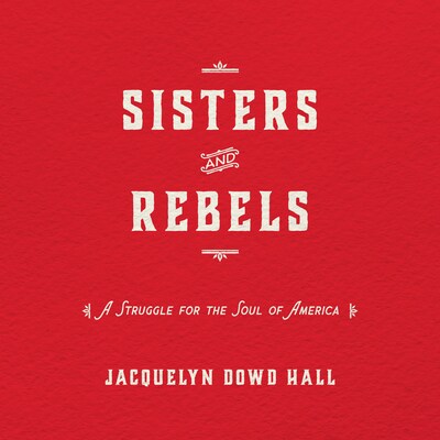 Sisters and Rebels – omslag til lydbogen af Jacquelyn Dowd Hall