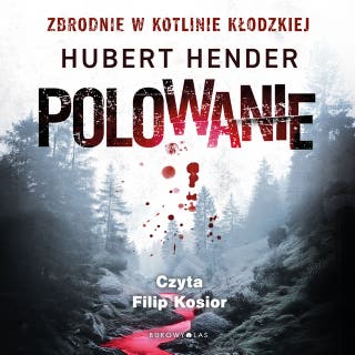 Polowanie. Zbrodnie w Kotlinie Kłodzkiej – okładka audiobooka, autor Hubert Hender