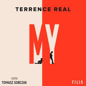 My. Jak zbudować dobry związek, doświadczyć prawdziwej bliskości i zamienić ty i ja w my – okładka audiobooka, autor Terrence Real