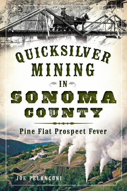 Quicksilver Mining in Sonoma County: Pine Flat Prospect Fever – omslag til lydbogen af Joe Pelanconi