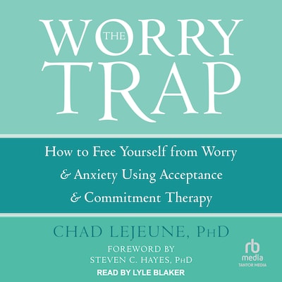 The Worry Trap – omslag til lydbogen af Chad LeJeune, PhD