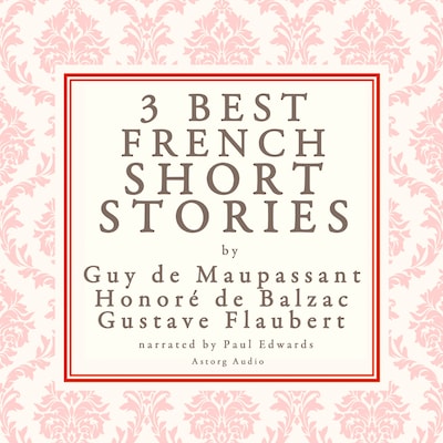 Balzac, Maupassant & Flaubert: 3 Best French Short Stories