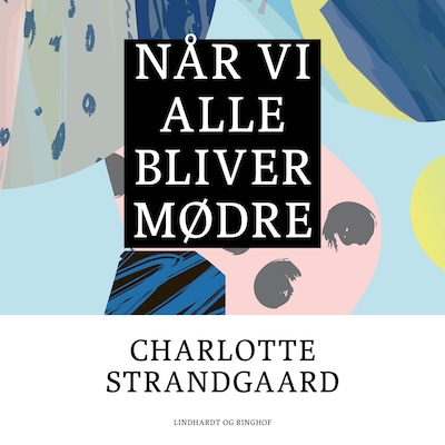 Når vi alle bliver mødre – omslag til lydbogen af Charlotte Strandgaard