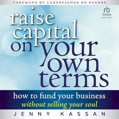 Raise Capital on Your Own Terms – omslag til lydbogen af Jenny Kassan