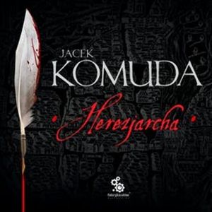 Herezjarcha. Historia życia François Villona, czyli dzieje poety i mordercy – okładka audiobooka, autor Jacek Komuda