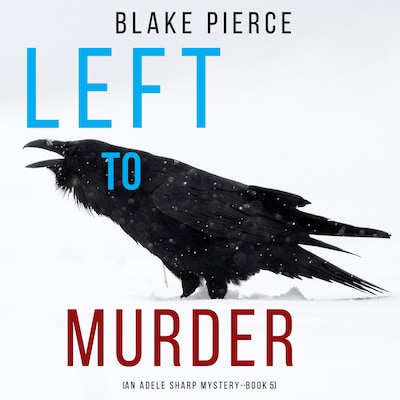 Left to Murder (An Adele Sharp Mystery—Book Five) – omslag til lydbogen af Blake Pierce