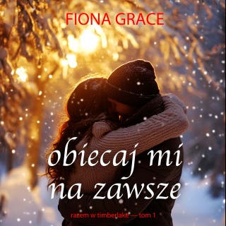 Obiecaj mi Na zawsze (Razem w Timberlake — Tom 1) – okładka audiobooka, autor Fiona Grace