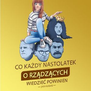 Co każdy nastolatek o RZĄDZĄCYCH wiedzieć powinien. Ludzie władzy - kompendium – okładka audiobooka, autor Jan Kubań