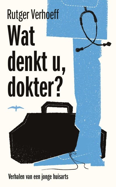 Wat denkt u, dokter?: verhalen van een jonge huisarts