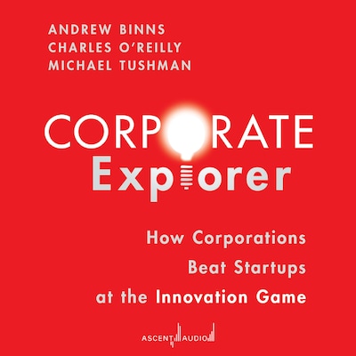 Corporate Explorer – omslag til lydbogen af Andrew Binns, Charles A. O'Reilly, Michael Tushman