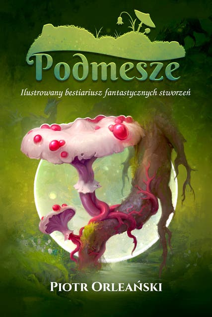 Podmesze: Ilustrowany bestiariusz fantastycznych stworzeń – okładka audiobooka, autor Piotr Orleański