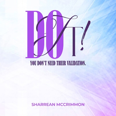 Do It! You Don’t Need Their Validation – omslag til lydbogen af Sharrean McCrimmon