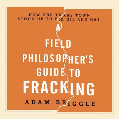 A Field Philosopher's Guide to Fracking – omslag til lydbogen af Adam Briggle