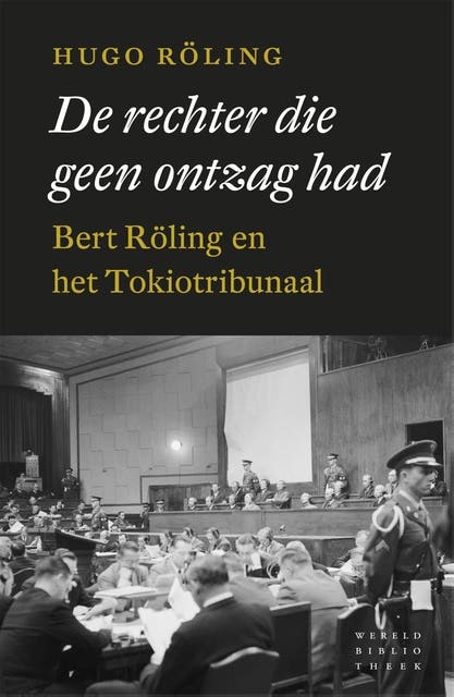 De rechter die geen ontzag had: bert Roling en het tribunaal van Tokio