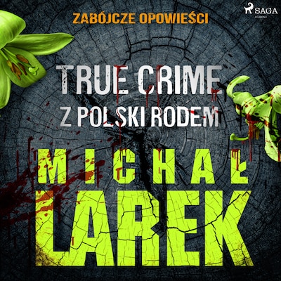 Zabójcze opowieści: true crime z Polski rodem – okładka audiobooka, autor Michał Larek