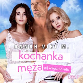 Jej wilgotne lato: kochanka męża – opowiadanie erotyczne – okładka audiobooka, autor Annah Viki M