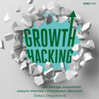 Growth Hacking: Jak pomaga pozyskiwać nowych klientów i utrzymywać obecnych – okładka audiobooka, autor Tomasz Dmuchowski