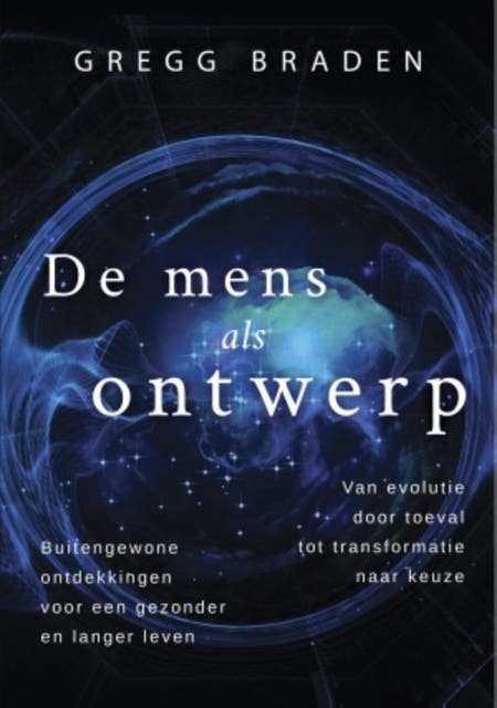 De mens als ontwerp: Van evolutie door toeval tot transformatie door keuze, buitengewone ontdekkingen voor een gezonder en langer leven – omslag van het luisterboek van Gregg Braden