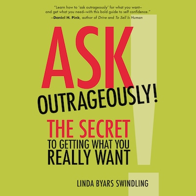 Ask Outrageously! - The Secret to Getting What You Really Want (Unabridged)