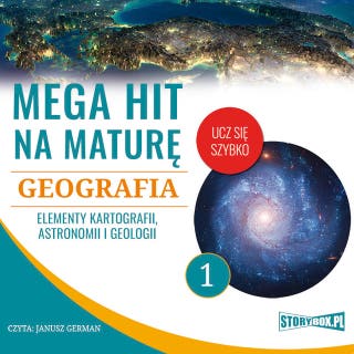 Mega hit na maturę. Geografia 1. Elementy kartografii, astronomii i geologii – okładka audiobooka, autor Karolina Wolszczak, Anna Borowicz, Opracowanie: Adam Sochaczewski