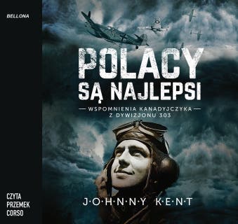 Polacy są najlepsi. Wspomnienia kanadyjczyka z Dywizjonu 303 – okładka audiobooka, autor Przemek Corso, John A. Kent
