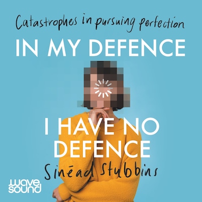 In My Defence, I Have No Defence – omslag til lydbogen af Sinead Stubbins