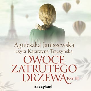 Owoce zatrutego drzewa Tom III – okładka audiobooka, autor Agnieszka Janiszewska