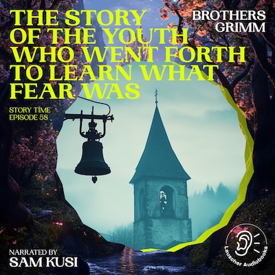 The Story of the Youth Who Went Forth to Learn What Fear Was (Story Time, Episode 58) – omslag til lydbogen af Brothers Grimm