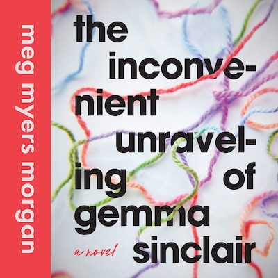 The Inconvenient Unraveling of Gemma Sinclair – omslag til lydbogen af Meg Myers Morgan