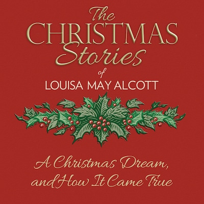 A Christmas Dream, and How It Came True – omslag til lydbogen af Louisa May Alcott