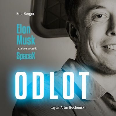Odlot. Elon Musk i szalone początki SpaceX – okładka audiobooka, autor Eric Berger