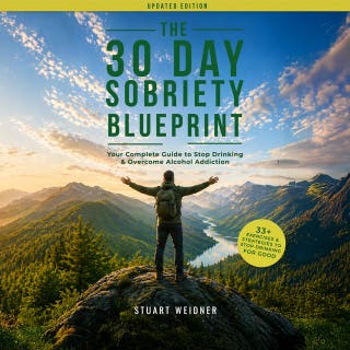 The 30 Day Sobriety Blueprint: Your Complete Guide To Stop Drinking & Overcome Alcohol Addiction