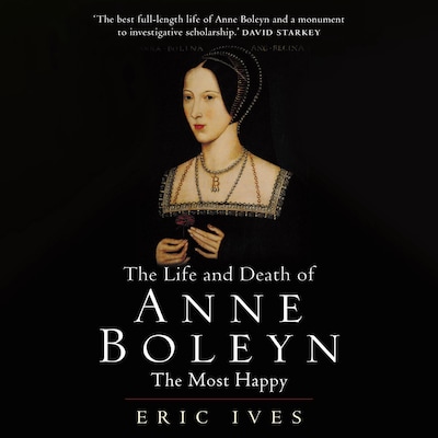 The Life and Death of Anne Boleyn – omslag til lydbogen af Eric Ives