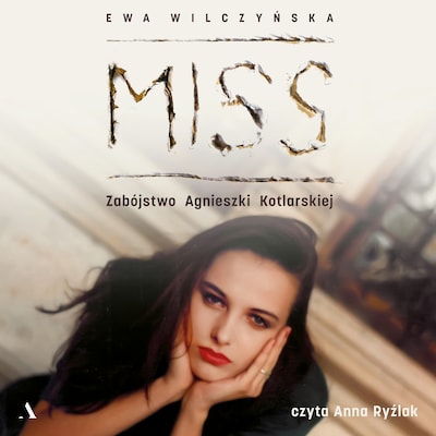 Miss. Zabójstwo Agnieszki Kotlarskiej – okładka audiobooka, autor Wilczyńska Ewa