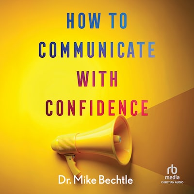 How to Communicate with Confidence – omslag til lydbogen af Dr. Mike Bechtle