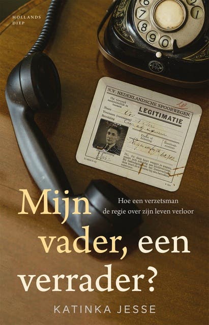 Mijn vader, een verrader?: Hoe een verzetsman de regie over zijn leven verloor – omslag van het luisterboek van Katinka Jesse
