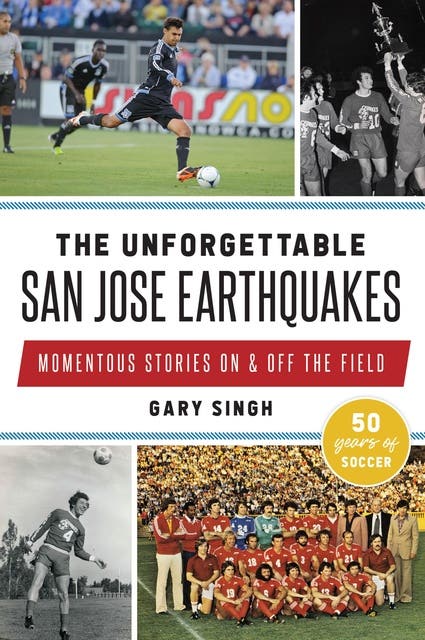 Unforgettable San Jose Earthquakes, The: Momentous Stories On & Off the Field – omslag til lydbogen af Gary Singh
