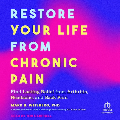 Restore Your Life from Chronic Pain – omslag til lydbogen af Mark B. Weisberg, PhD
