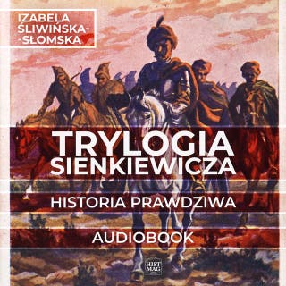 Trylogia Sienkiewicza. Historia prawdziwa – okładka audiobooka, autor Izabela Śliwińska-Słomska