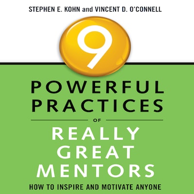 9 Powerful Practices of Really Great Mentors – omslag til lydbogen af Stephen E. Kohn, Vincent D. O'Connell