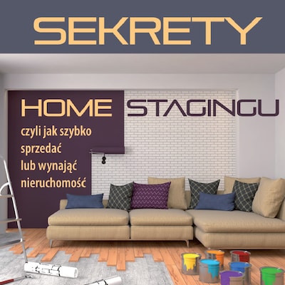 Sekrety home stagingu, czyli jak szybko sprzedać lub wynająć nieruchomość