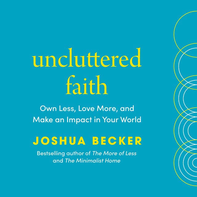Uncluttered Faith: Own Less, Love More, and Make an Impact in Your World: A Minimalist Book – omslag til lydbogen af Joshua Becker