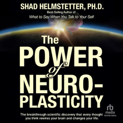 The Power of Neuroplasticity – omslag til lydbogen af Shad Helmstetter, Ph.D.
